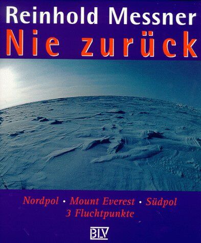 Reinhold Messner - Nie zurück. Nordpol, Mount Everest, Südpol, 3 Fluchtpunkte - Preis vom 09.10.2026 07:28:09 h