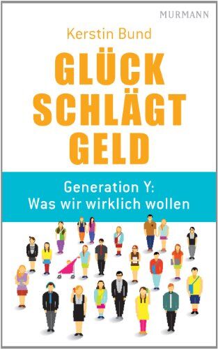Kerstin Bund - Glück schlägt Geld. Generation Y: Was wir wirklich wollen - Preis vom 13.10.2026 11:25:28 h