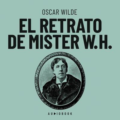 El retrato de Mister W.H. - Oscar Wilde, Audio, 4066004699974