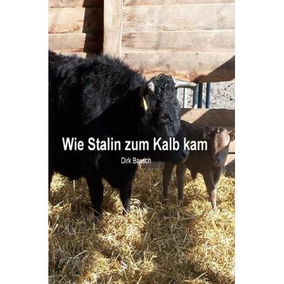 Wie Stalin zum Kalb kam, Taschenbuch von Dirk Bausch, Epubli, 978-3-7375-0089-0