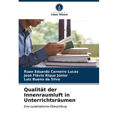 Qualität der Innenraumluft in Unterrichtsräumen, Taschenbuch von Ruan Eduardo Carneiro Lucas,José Flávio Rique Júnior,Luiz Bueno da Silva, Verlag