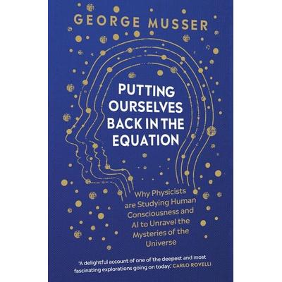 Putting Ourselves Back in the Equation, Gebundene Ausgabe von George Musser, Oneworld Publications, 978-0-86154-719-7