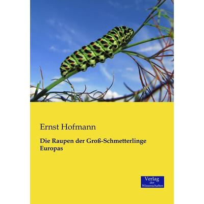 Die Raupen der Groß-Schmetterlinge Europas, Taschenbuch von Ernst Hofmann, Verlag der Wissenschaften, 978-3-95700-027-9