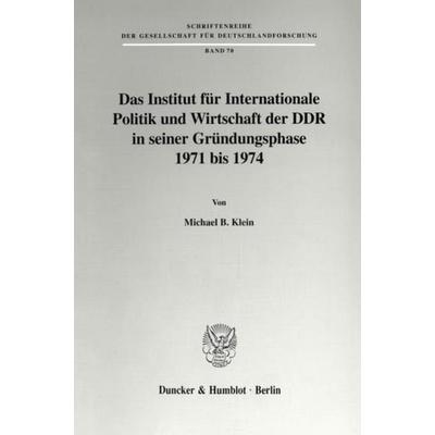 Das Institut für Internationale Politik und Wirtschaft der DDR in seiner Gründungsphase 1971 bis 1974., Taschenbuch von Michael B. Klein, Duncker &