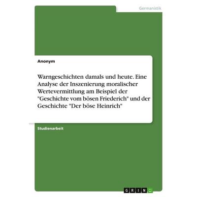 Warngeschichten damals und heute. Eine Analyse der Inszenierung moralischer Wertevermittlung am Beispiel der 'Geschichte vom bösen Friederich' und der