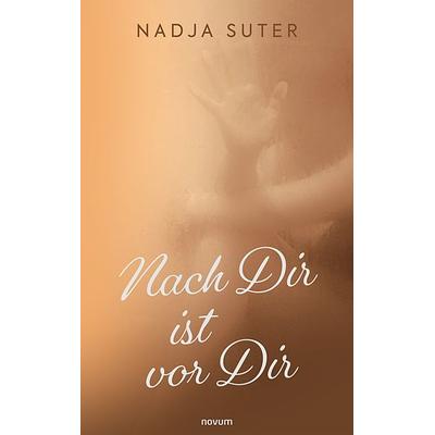Nach Dir ist vor Dir, Taschenbuch von Nadja Suter, Novum Verlag, 978-3-99131-160-7