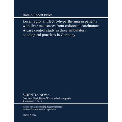 Local regional Electro-hyperthermia in patients with liver metastases from colorectal carcinoma., Taschenbuch von Harald-Robert Bruch, BoD - Books on