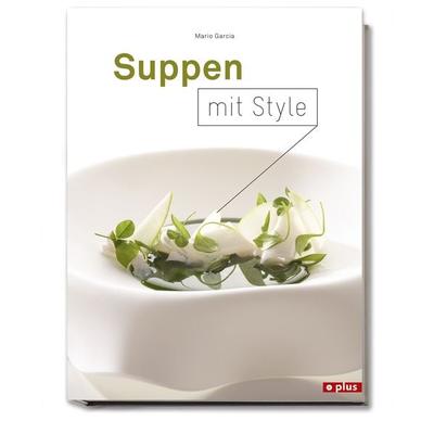Suppen mit Style, Gebundene Ausgabe von Mario Garcia, Foto Plus Schweiz, 978-3-9524196-7-0