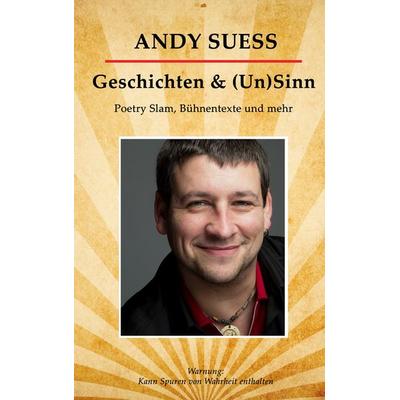 Geschichten & (Un)Sinn, Taschenbuch von Andy Suess, BoD – Books on Demand, 978-3-7460-6814-5