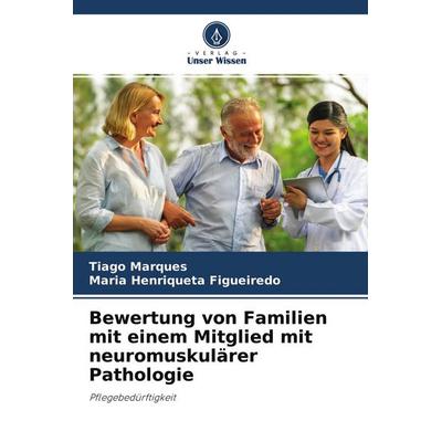 Bewertung von Familien mit einem Mitglied mit neuromuskulärer Pathologie, Taschenbuch von Tiago Marques,Maria Henriqueta Figueiredo, Verlag Unser