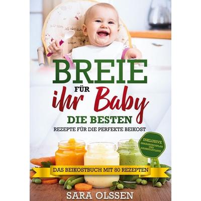 Breie für Ihr Baby - Die besten Rezepte für die perfekte Beikost inklusive Ernährungsplan und Nährstoffliste: Das Beikostbuch mit 80 Rezepten,