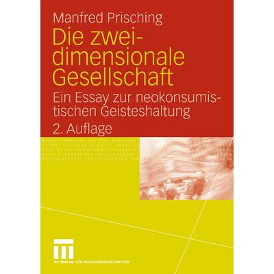 Die zweidimensionale Gesellschaft, Taschenbuch von Manfred Prisching, VS Verlag für Sozialwissenschaften, 978-3-531-16971-2