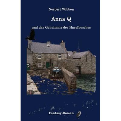 Anna Q / Anna Q und das Geheimnis des Haselbusches, Taschenbuch von Norbert Wibben, Epubli, 978-3-7502-7472-3