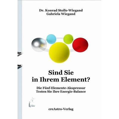 Sind Sie in Ihrem Element?, Taschenbuch von Konrad Dr Stolle-Wiegand,Gabriela Wiegand, Creastro-Verlag, 978-3-939078-54-8