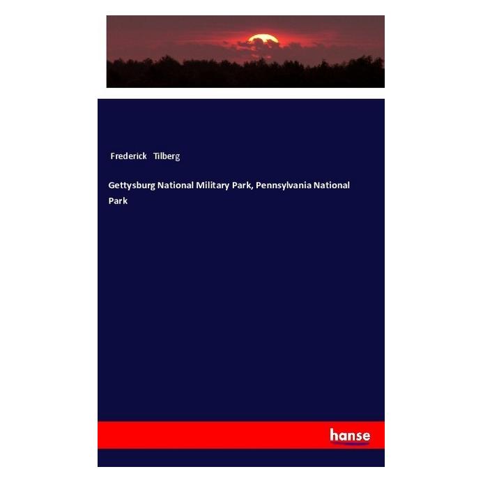 Hansebooks Gettysburg National Military Park, Pennsylvania National Park (Englisch, Softcover, Frederick Tilberg) (55977874)