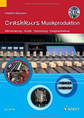 Friedrich Neumann - Crashkurs Musikproduktion: Mikrofonierung - Akustik - Abmischung - Klangbearbeitung. Ausgabe mit CD. - Preis vom 30.09.2026 09:01:18 h