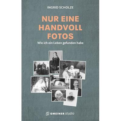 Nur eine Handvoll Fotos, Taschenbuch von Ingrid Scholze,Martin Gehring, Gmeiner-Verlag, 978-3-7801-2017-5