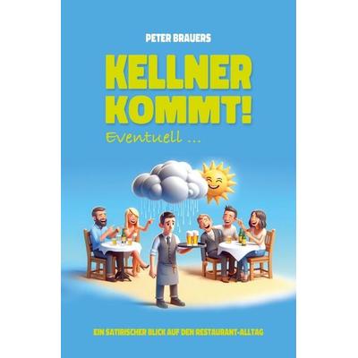 Kellner kommt! Eventuell ..., Taschenbuch von Peter Brauers, Tolino media, 978-3-7579-8720-6