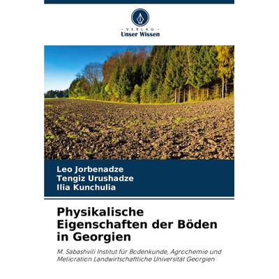 Physikalische Eigenschaften der Böden in Georgien, Taschenbuch von Leo Jorbenadze,Tengiz Urushadze,Ilia Kunchulia, Verlag Unser Wissen,