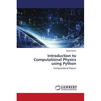 Introduction to Computational Physics using Python, Taschenbuch von Belay Goshu, LAP LAMBERT Academic Publishing, 978-620-6-14177-8