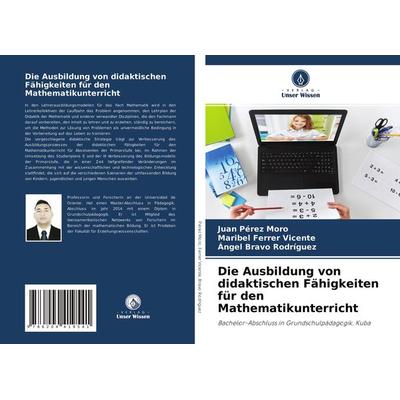 Die Ausbildung von didaktischen Fähigkeiten für den Mathematikunterricht, Taschenbuch von Juan Pérez Moro,Maribel Ferrer Vicente,Àngel Bravo