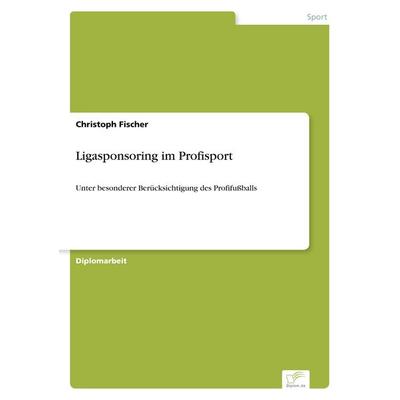 Ligasponsoring im Profisport, Taschenbuch von Christoph Fischer, GRIN, 978-3-8386-6499-6
