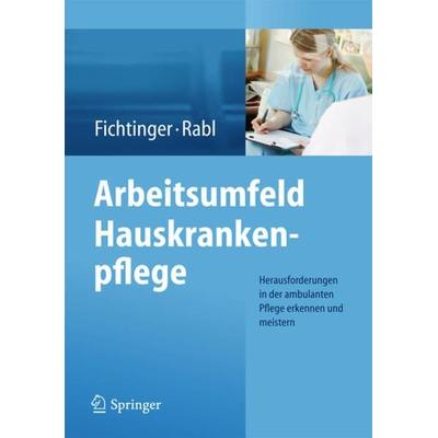 Arbeitsumfeld Hauskrankenpflege, Taschenbuch von Christine Fichtinger,Renate Rabl, Springer Wien, 978-3-7091-1594-7