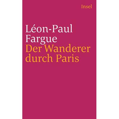 Der Wanderer durch Paris, Taschenbuch von Léon-Paul Fargue, Insel