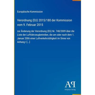 Verordnung (EU) 2015/180 der Kommission vom 9. Februar 2015, Gebundene Ausgabe von Europäische Kommission, Antiphon Verlag, 978-3-387-72158-4