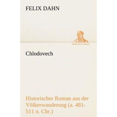 Chlodovech, Taschenbuch von Felix Dahn, Tredition, 978-3-8424-1665-9