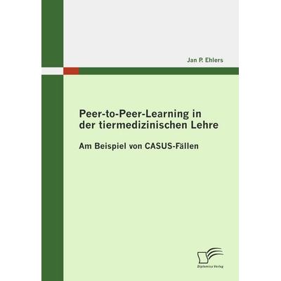 Peer-to-Peer-Learning in der tiermedizinischen Lehre, Taschenbuch von Jan P. Ehlers, Diplomica Verlag GmbH, 978-3-8366-7173-6