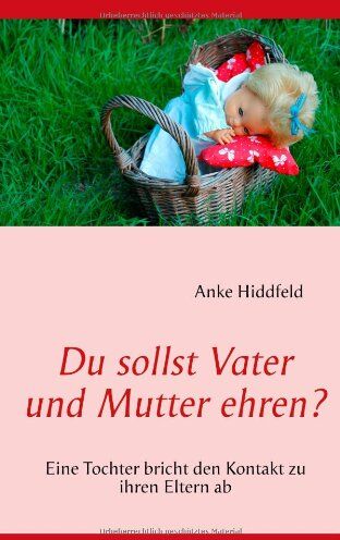 Anke Hiddfeld - Du sollst Vater und Mutter ehren?: Eine Tochter bricht den Kontakt zu ihren Eltern ab - Preis vom 19.10.2026 19:33:35 h