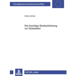 Die freiwillige Streitschlichtung vor Gütestellen, Fachbücher von Anne Löhner