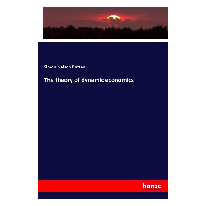 Hansebooks The theory of dynamic economics (Englisch, Softcover, Simon Nelson Patten) (56125101)