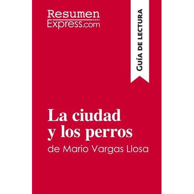 La ciudad y los perros de Mario Vargas Llosa (Guía de lectura), Taschenbuch von Resumenexpress, ResumenExpress.com, 978-2-8062-8935-3