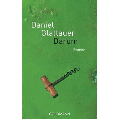 Darum, Taschenbuch von Daniel Glattauer, Goldmann, 978-3-442-46761-7