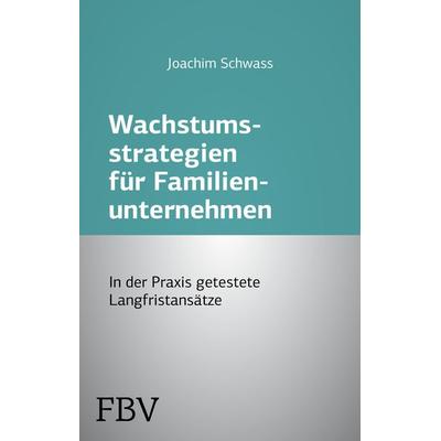 Wachstumsstrategien für Familienunternehmen, Taschenbuch von Joachim Schwass, Finanzbuch Verlag, 978-3-89879-357-5