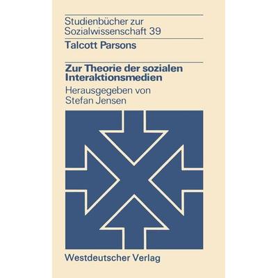 Zur Theorie der sozialen Interaktionsmedien, Taschenbuch von Talcott Parsons, VS Verlag für Sozialwissenschaften, 978-3-531-21493-1