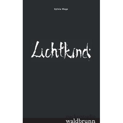 Lichtkind, Taschenbuch von Sylvia Wage, BoD – Books on Demand, 978-3-7431-1693-1