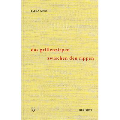 Das Grillenzirpen zwischen den Rippen, Gebundene Ausgabe von Elena Mpei, NIMBUS. Kunst und Bücher AG, 978-3-03850-095-7