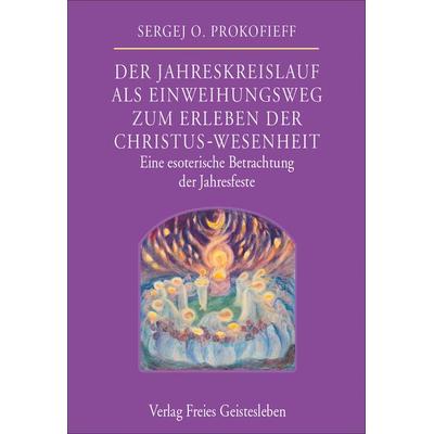 Der Jahreskreislauf als Einweihungsweg zum Erleben der Christus-Wesenheit, Gebundene Ausgabe von Sergej O. Prokofieff, Freies Geistesleben,
