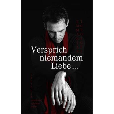 Versprich niemandem Liebe ..., Taschenbuch von Emmarias Toropoff, BoD – Books on Demand, 978-3-8334-7916-8