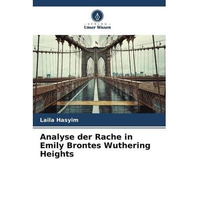 Analyse der Rache in Emily Brontes Wuthering Heights, Taschenbuch von Laila Hasyim, Verlag Unser Wissen, 978-620-4-94924-6