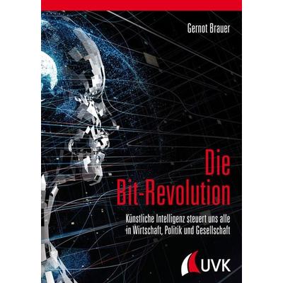 Die Bit-Revolution, Gebundene Ausgabe von Gernot Brauer, Uvk, 978-3-86764-901-8