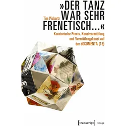 'Der Tanz war sehr frenetisch...' - Kuratorische Praxis, Kunstvermittlung und Vermittlungskunst, Fachbücher von Tim Pickartz