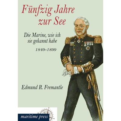 Fünfzig Jahre zur See, Taschenbuch von Edmund Robert Fremantle, Maritimepress, 978-3-95427-307-2