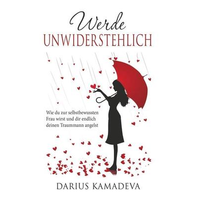 Werde Unwiderstehlich, Gebundene Ausgabe von Darius Kamadeva, Infinitas, 978-9949-887-50-7