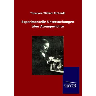 Experimentelle Untersuchungen über Atomgewichte, Taschenbuch von Theodore William Richards, Salzwasser, 978-3-86444-928-4