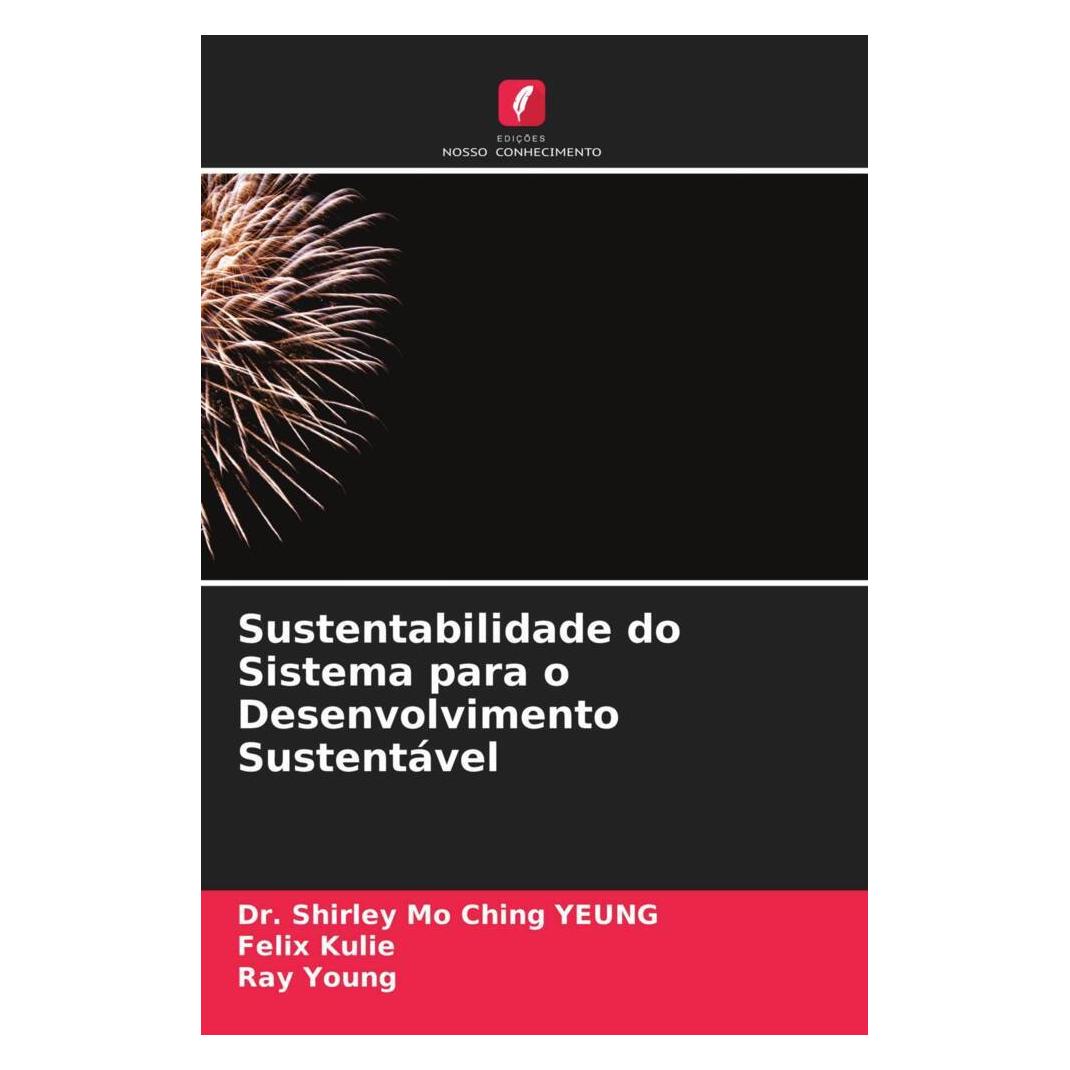 Edicoes Nosso Conhecimento Sustentabilidade do Sistema para o Desenvolvimento Sustentável (Softcover, Dr. Shirley Mo Ching YEUNG, Felix Kulie, Ray Young) (56175898)