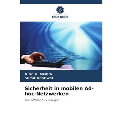 Sicherheit in mobilen Ad-hoc-Netzwerken, Taschenbuch von Nitin K. Mishra,Sumit Dhariwal, Verlag Unser Wissen, 978-620-9-80780-0